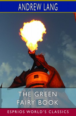 The Green Fairy Book (Esprios Classics)