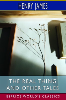 The Real Thing and Other Tales (Esprios Classics)