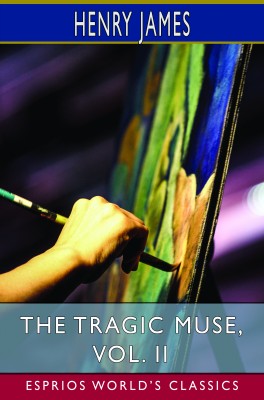 The Tragic Muse, Vol. II (Esprios Classics)