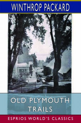 Old Plymouth Trails (Esprios Classics)