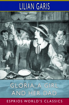 Gloria: A Girl and Her Dad (Esprios Classics)