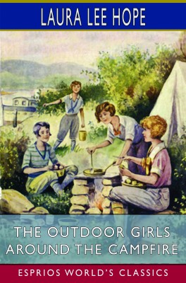 The Outdoor Girls Around the Campfire (Esprios Classics)