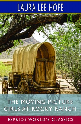 The Moving Picture Girls at Rocky Ranch (Esprios Classics)