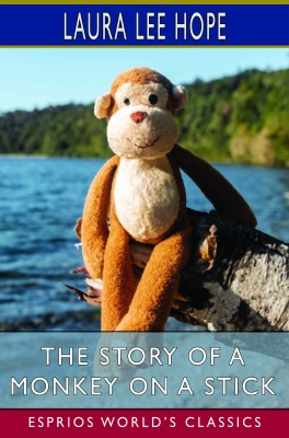 The Story of a Monkey on a Stick (Esprios Classics)