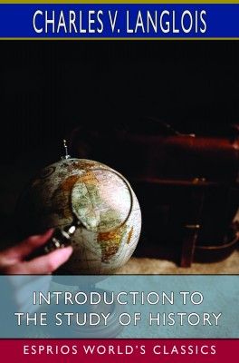 Introduction to the Study of History (Esprios Classics)