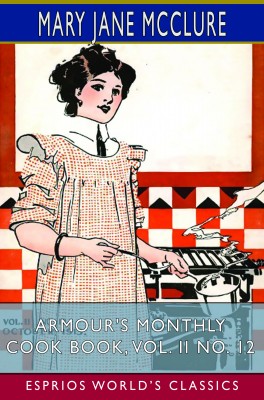 Armour's Monthly Cook Book, Vol. II No. 12 (Esprios Classics)