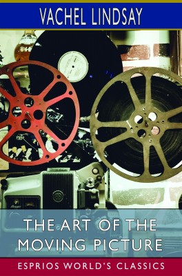 The Art of the Moving Picture (Esprios Classics)