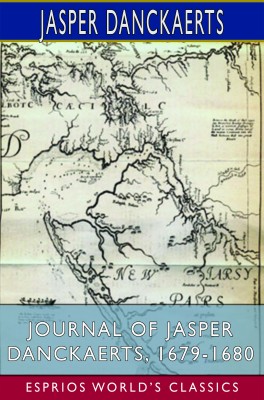 Journal of Jasper Danckaerts, 1679-1680 (Esprios Classics)