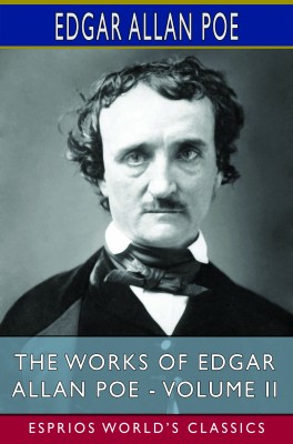 The Works of Edgar Allan Poe - Volume II (Esprios Classics)