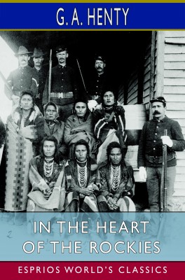 In the Heart of the Rockies (Esprios Classics)