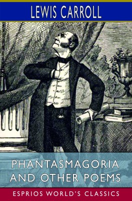 Phantasmagoria and Other Poems (Esprios Classics)