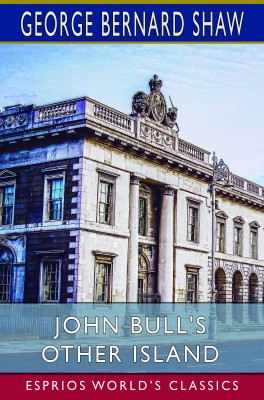 John Bull's Other Island (Esprios Classics)