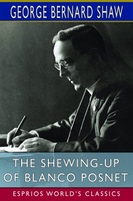 The Shewing-up of Blanco Posnet (Esprios Classics)