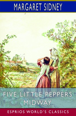 Five Little Peppers Midway (Esprios Classics)