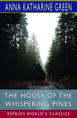 The House of the Whispering Pines (Esprios Classics)