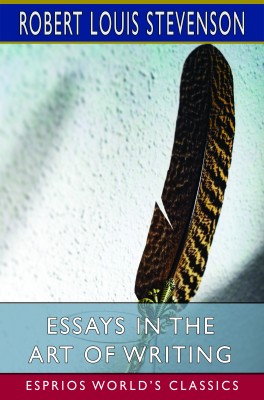Essays in the Art of Writing (Esprios Classics)