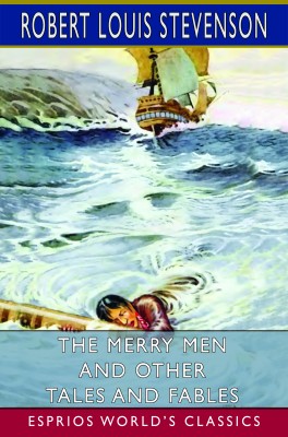 The Merry Men and Other Tales and Fables (Esprios Classics)