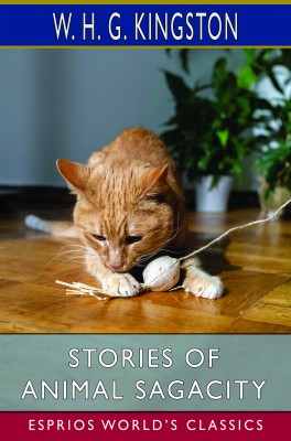 Stories of Animal Sagacity (Esprios Classics)