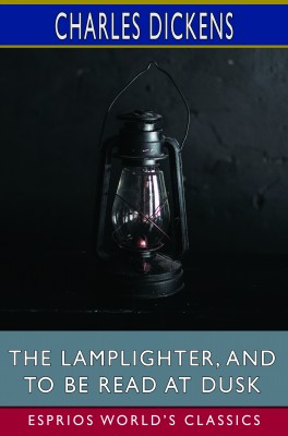 The Lamplighter, and To Be Read at Dusk (Esprios Classics)