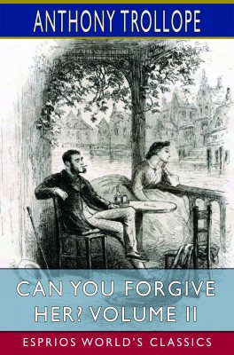 Can You Forgive Her? Volume II (Esprios Classics)