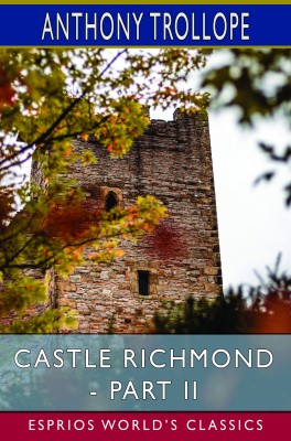 Castle Richmond - Part II (Esprios Classics)