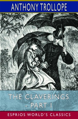 The Claverings - Part I (Esprios Classics)