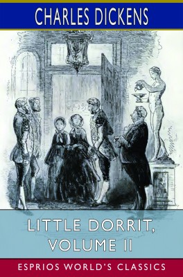 Little Dorrit, Volume II (Esprios Classics)