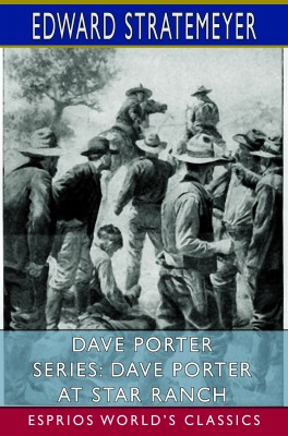 Dave Porter Series: Dave Porter at Star Ranch (Esprios Classics)