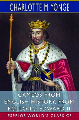 Cameos from English History, from Rollo to Edward II (Esprios Classics)