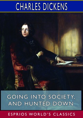Going into Society, and Hunted Down (Esprios Classics)