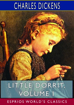 Little Dorrit, Volume I (Esprios Classics)