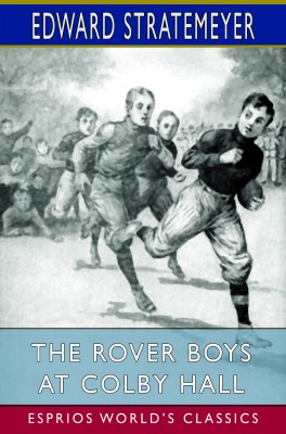 The Rover Boys at Colby Hall (Esprios Classics)