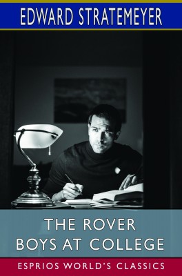 The Rover Boys at College (Esprios Classics)