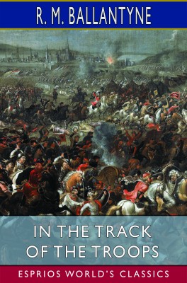 In the Track of the Troops (Esprios Classics)