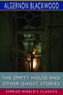 The Empty House and Other Ghost Stories (Esprios Classics)