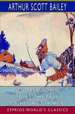 Slumber-Town Tales: The Tale of Henrietta Hen (Esprios Classics)