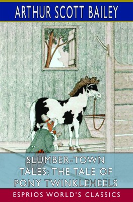 Slumber-Town Tales: The Tale of Pony Twinkleheels (Esprios Classics)