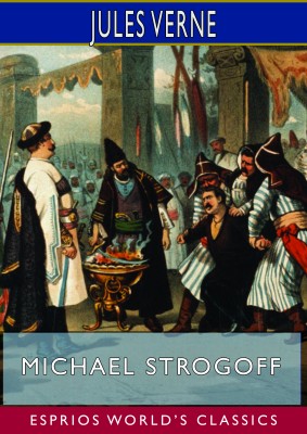 Michael Strogoff; or, The Courier of the Czar (Esprios Classics)