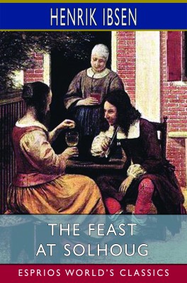 The Feast at Solhoug (Esprios Classics)