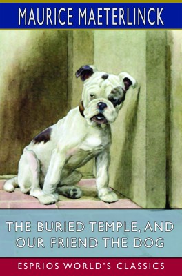 The Buried Temple, and Our Friend the Dog (Esprios Classics)