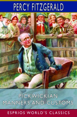Pickwickian Manners and Customs (Esprios Classics)