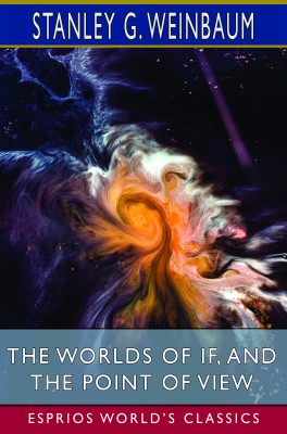 The Worlds of If, and The Point of View (Esprios Classics)