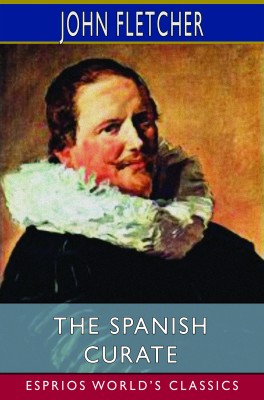 The Spanish Curate (Esprios Classics)