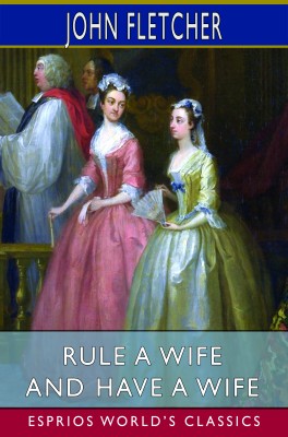 Rule a Wife and Have a Wife (Esprios Classics)
