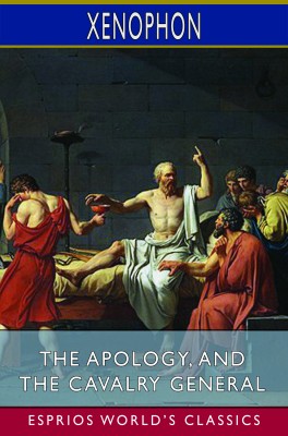 The Apology, and The Cavalry General (Esprios Classics)