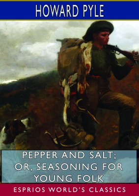 Pepper and Salt; or, Seasoning for Young Folk (Esprios Classics)