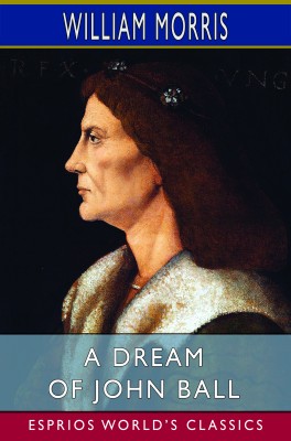 A Dream of John Ball (Esprios Classics)
