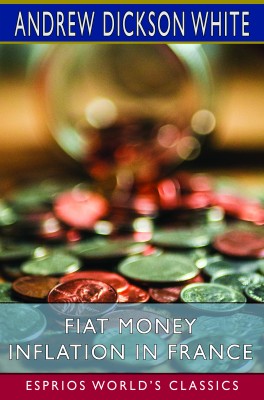 Fiat Money Inflation in France (Esprios Classics)