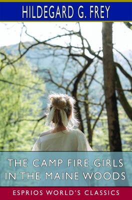 The Camp Fire Girls in the Maine Woods (Esprios Classics)