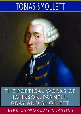 The Poetical Works of Johnson, Parnell, Gray and Smollett (Esprios Classics)